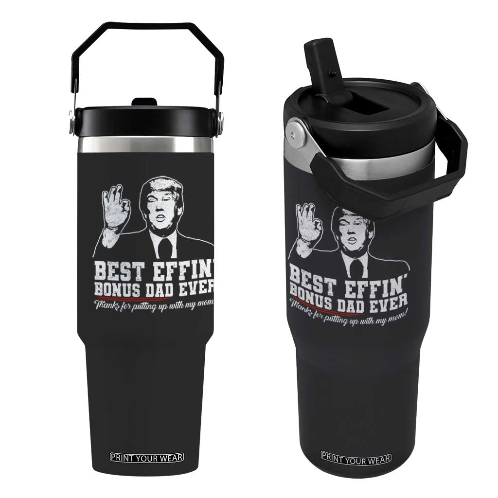 Best Effin’ Bonus Dad Ever Flip Straw Tumbler Step Dad Funny Trump Fathers Day TS10 One Size: 30 oz Black Print Your Wear