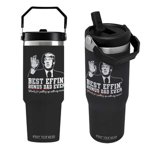 Best Effin’ Bonus Dad Ever Flip Straw Tumbler Step Dad Funny Trump Fathers Day TS10 One Size: 30 oz Black Print Your Wear