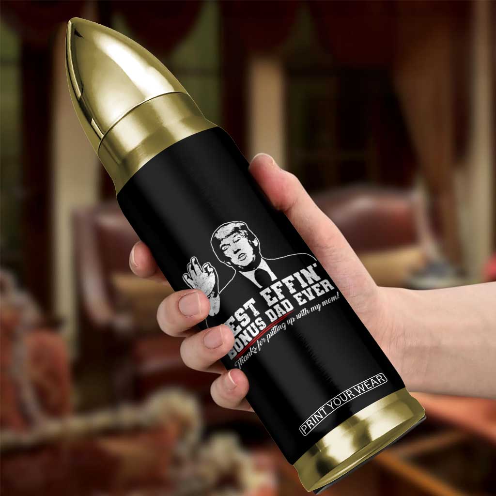 Best Effin’ Bonus Dad Ever Bullet Tumbler Step Dad Funny Trump Fathers Day TS10 Print Your Wear