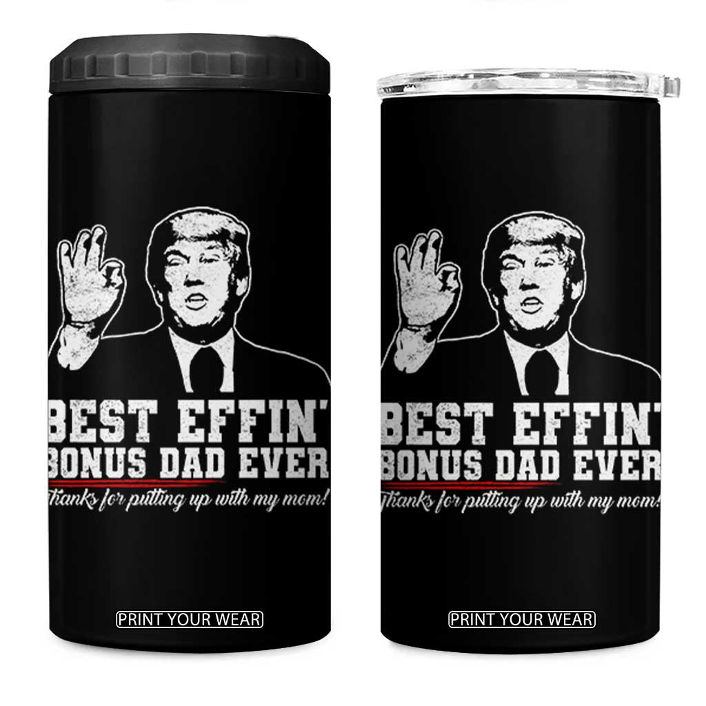 Best Effin’ Bonus Dad Ever 4 in 1 Can Cooler Tumbler Step Dad Funny Trump Fathers Day TS10 One Size: 16 oz Black Print Your Wear