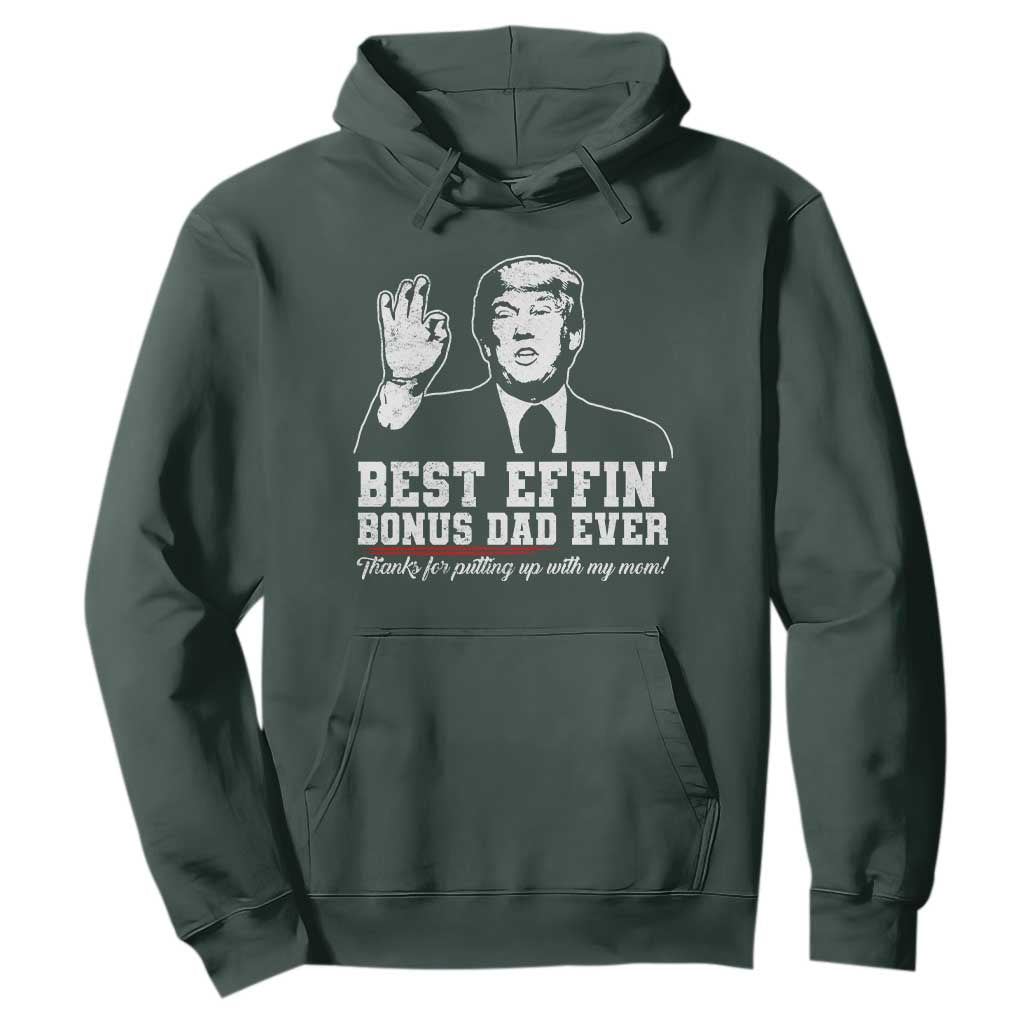 Best Effin’ Bonus Dad Ever Hoodie Step Dad Funny Trump Fathers Day TS10 Dark Forest Green Print Your Wear
