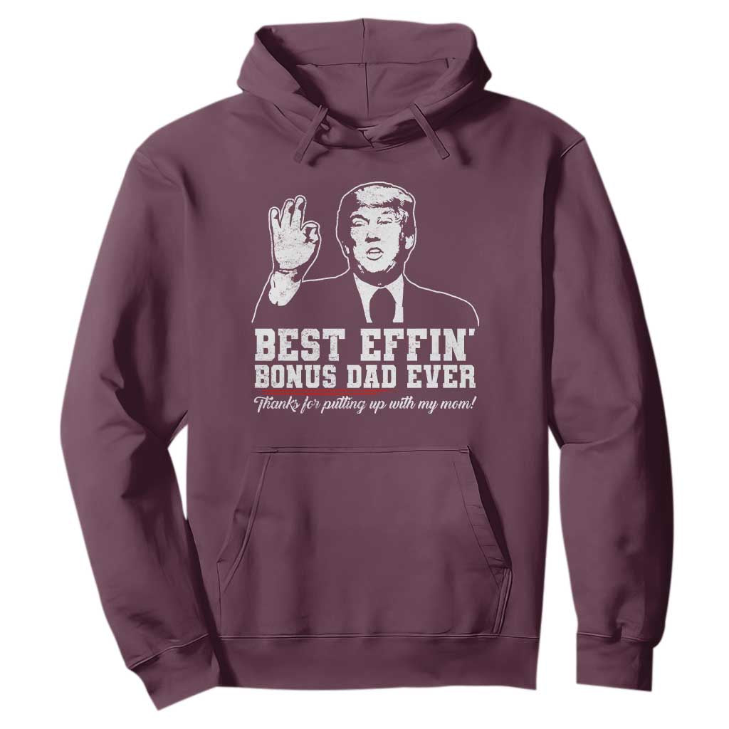 Best Effin’ Bonus Dad Ever Hoodie Step Dad Funny Trump Fathers Day TS10 Maroon Print Your Wear