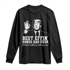 Best Effin’ Bonus Dad Ever Long Sleeve Shirt Step Dad Funny Trump Fathers Day TS10 Black Print Your Wear
