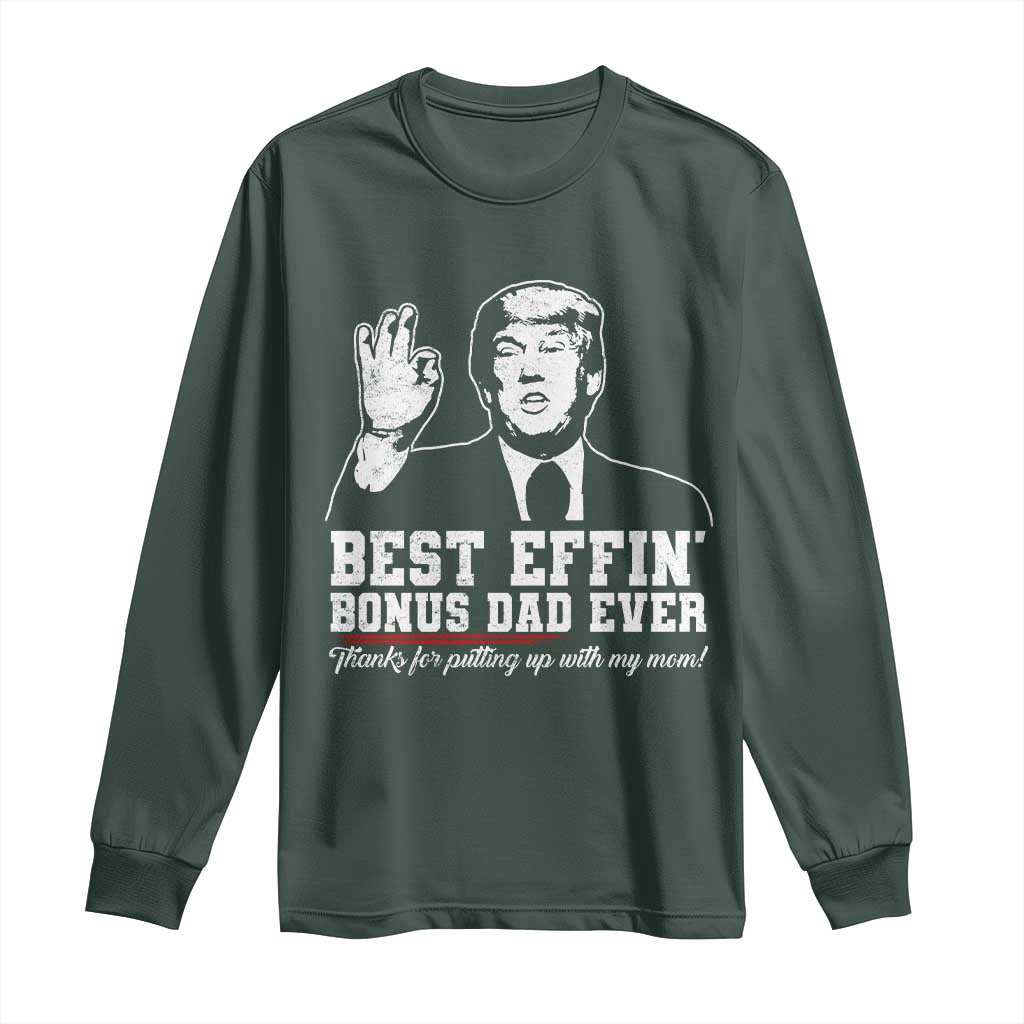 Best Effin’ Bonus Dad Ever Long Sleeve Shirt Step Dad Funny Trump Fathers Day TS10 Dark Forest Green Print Your Wear