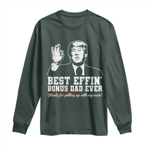 Best Effin’ Bonus Dad Ever Long Sleeve Shirt Step Dad Funny Trump Fathers Day TS10 Dark Forest Green Print Your Wear