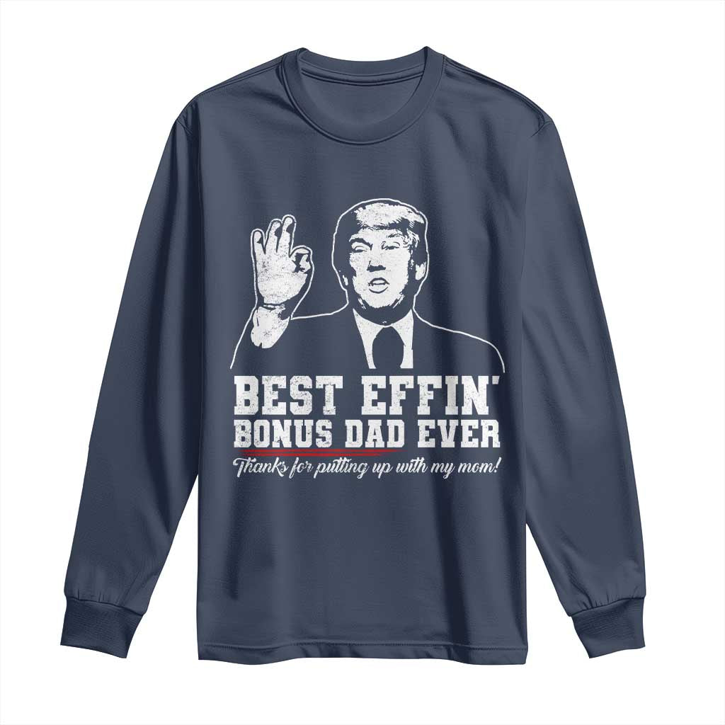 Best Effin’ Bonus Dad Ever Long Sleeve Shirt Step Dad Funny Trump Fathers Day TS10 Navy Print Your Wear