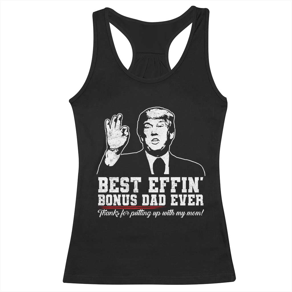Best Effin’ Bonus Dad Ever Racerback Tank Top Step Dad Funny Trump Fathers Day TS10 Black Print Your Wear
