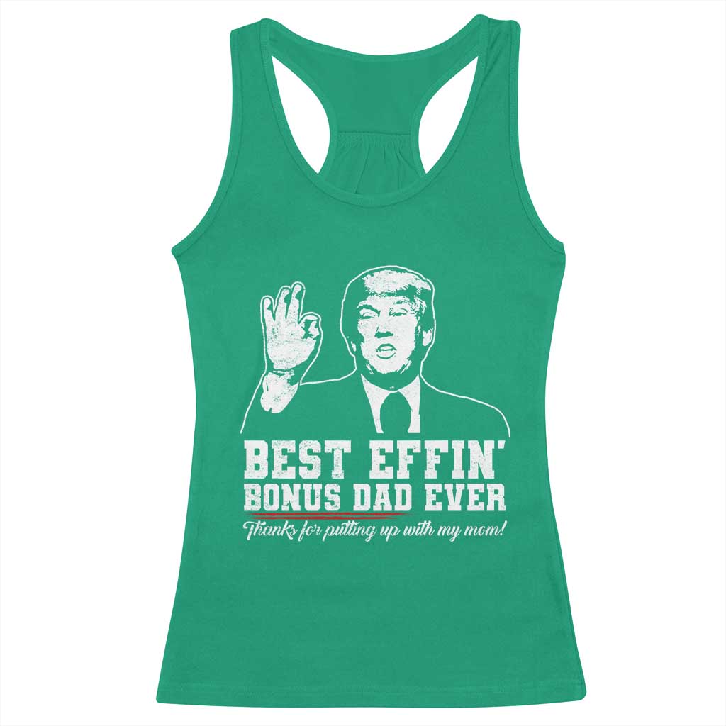 Best Effin’ Bonus Dad Ever Racerback Tank Top Step Dad Funny Trump Fathers Day TS10 Irish Green Print Your Wear