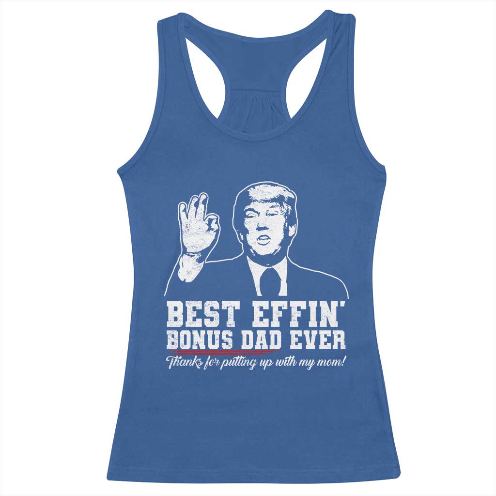 Best Effin’ Bonus Dad Ever Racerback Tank Top Step Dad Funny Trump Fathers Day TS10 Royal Blue Print Your Wear