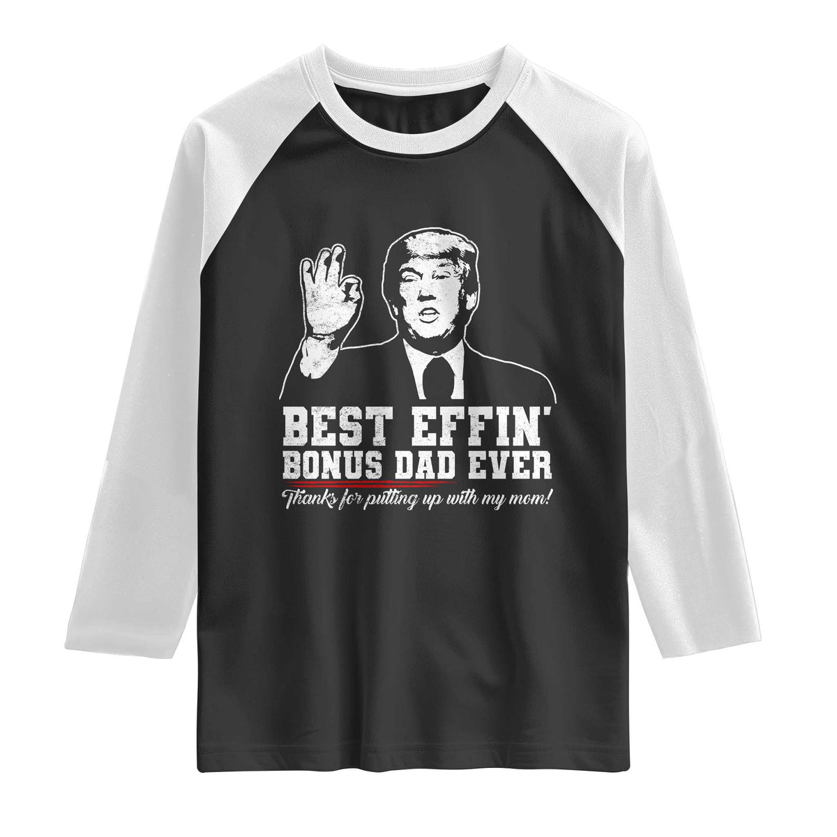 Best Effin’ Bonus Dad Ever Raglan Shirt Step Dad Funny Trump Fathers Day TS10 Black White Print Your Wear