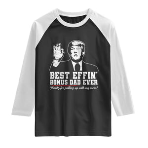 Best Effin’ Bonus Dad Ever Raglan Shirt Step Dad Funny Trump Fathers Day TS10 Black White Print Your Wear