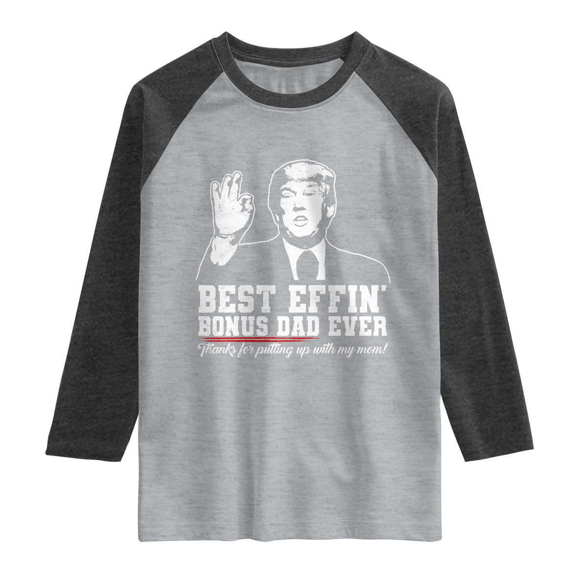 Best Effin’ Bonus Dad Ever Raglan Shirt Step Dad Funny Trump Fathers Day TS10 Heather Gray Heather Charcoal Print Your Wear
