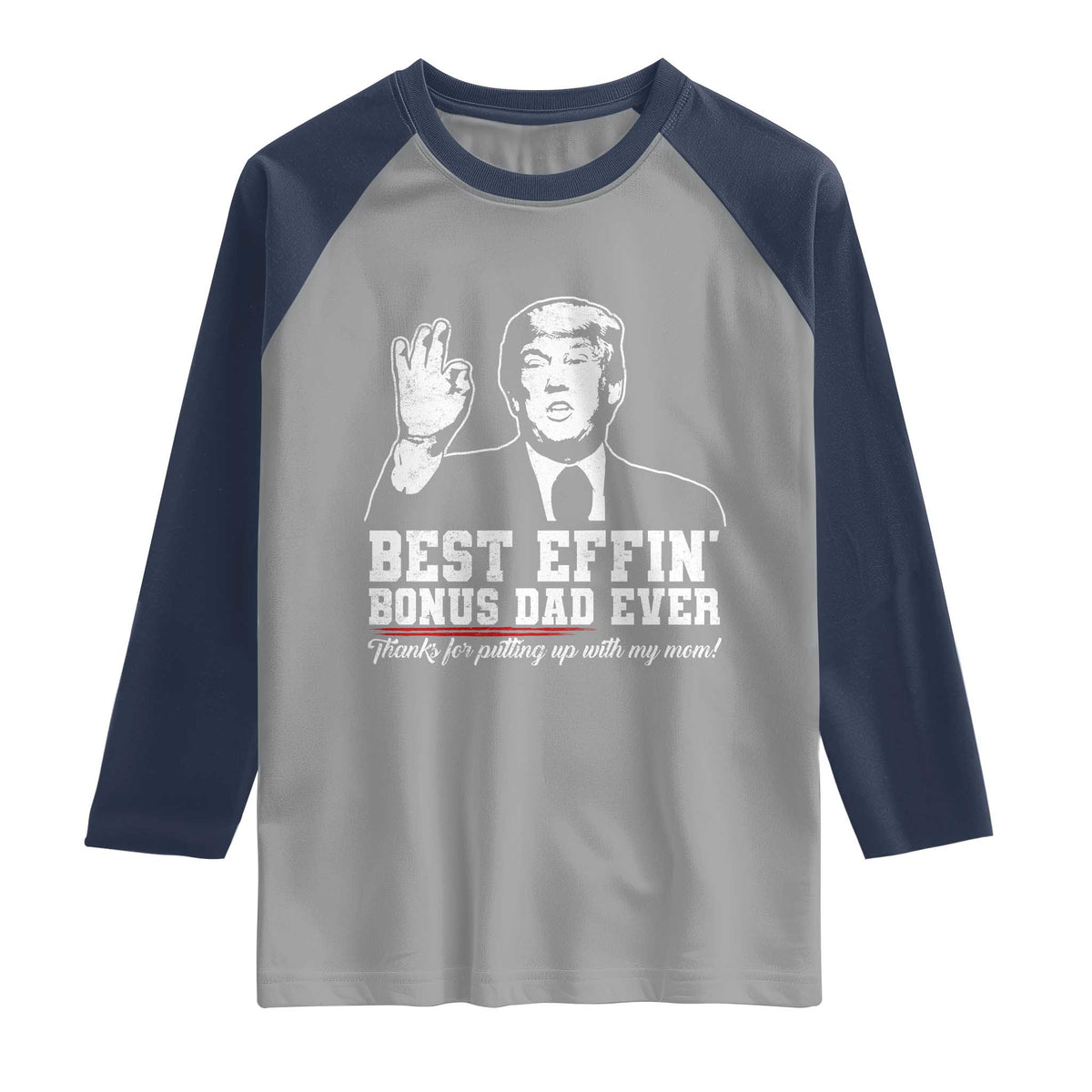 Best Effin’ Bonus Dad Ever Raglan Shirt Step Dad Funny Trump Fathers Day TS10 Sport Gray Navy Print Your Wear
