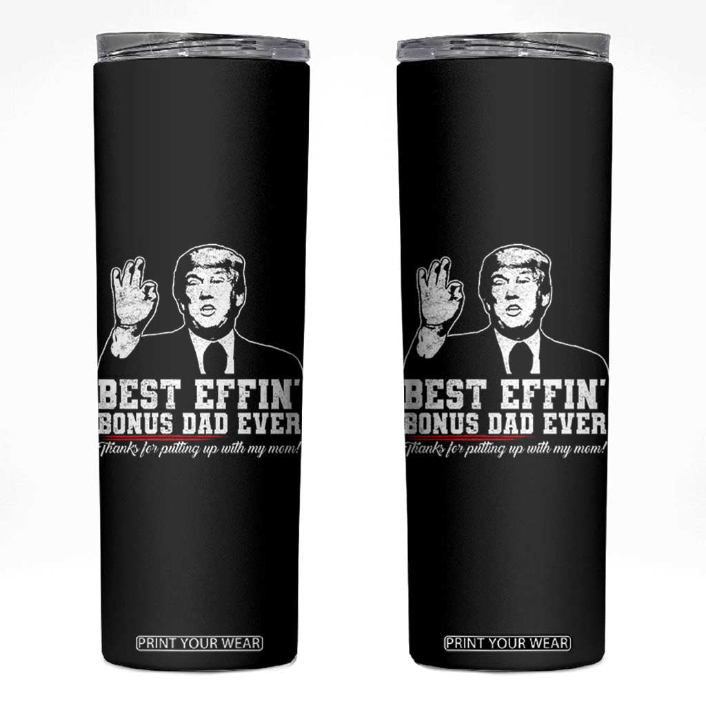 Best Effin’ Bonus Dad Ever Skinny Tumbler Step Dad Funny Trump Fathers Day TS10 Black Print Your Wear