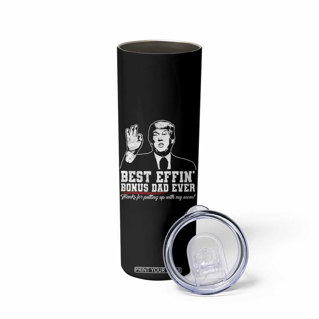 Best Effin’ Bonus Dad Ever Skinny Tumbler Step Dad Funny Trump Fathers Day TS10 Print Your Wear