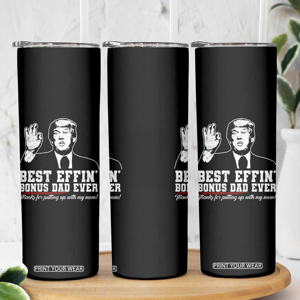 Best Effin’ Bonus Dad Ever Skinny Tumbler Step Dad Funny Trump Fathers Day TS10 Print Your Wear