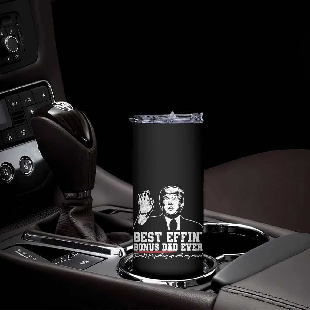 Best Effin’ Bonus Dad Ever Skinny Tumbler Step Dad Funny Trump Fathers Day TS10 Print Your Wear