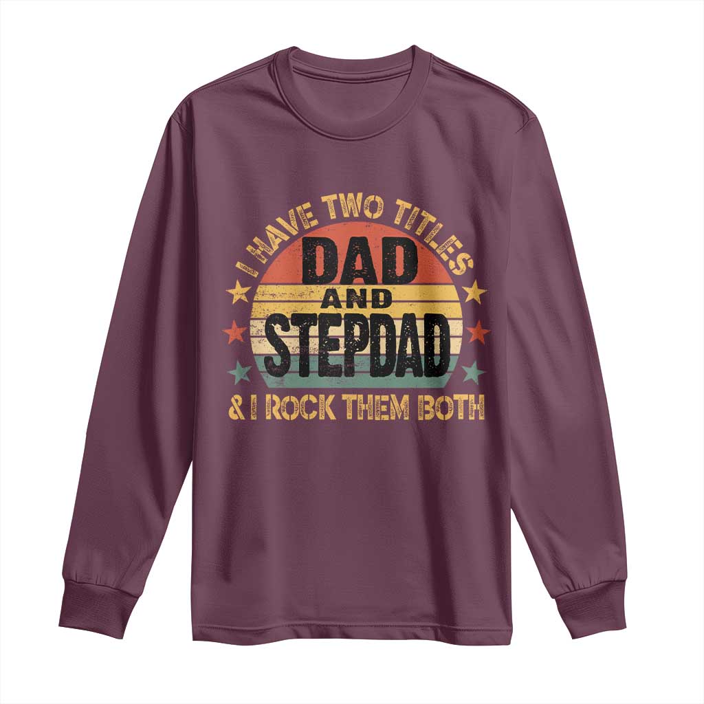 Bonus Dad Long Sleeve Shirt Retro I Have Two Titles Dad And Stepdad Rock Them Both TS10 Maroon Print Your Wear