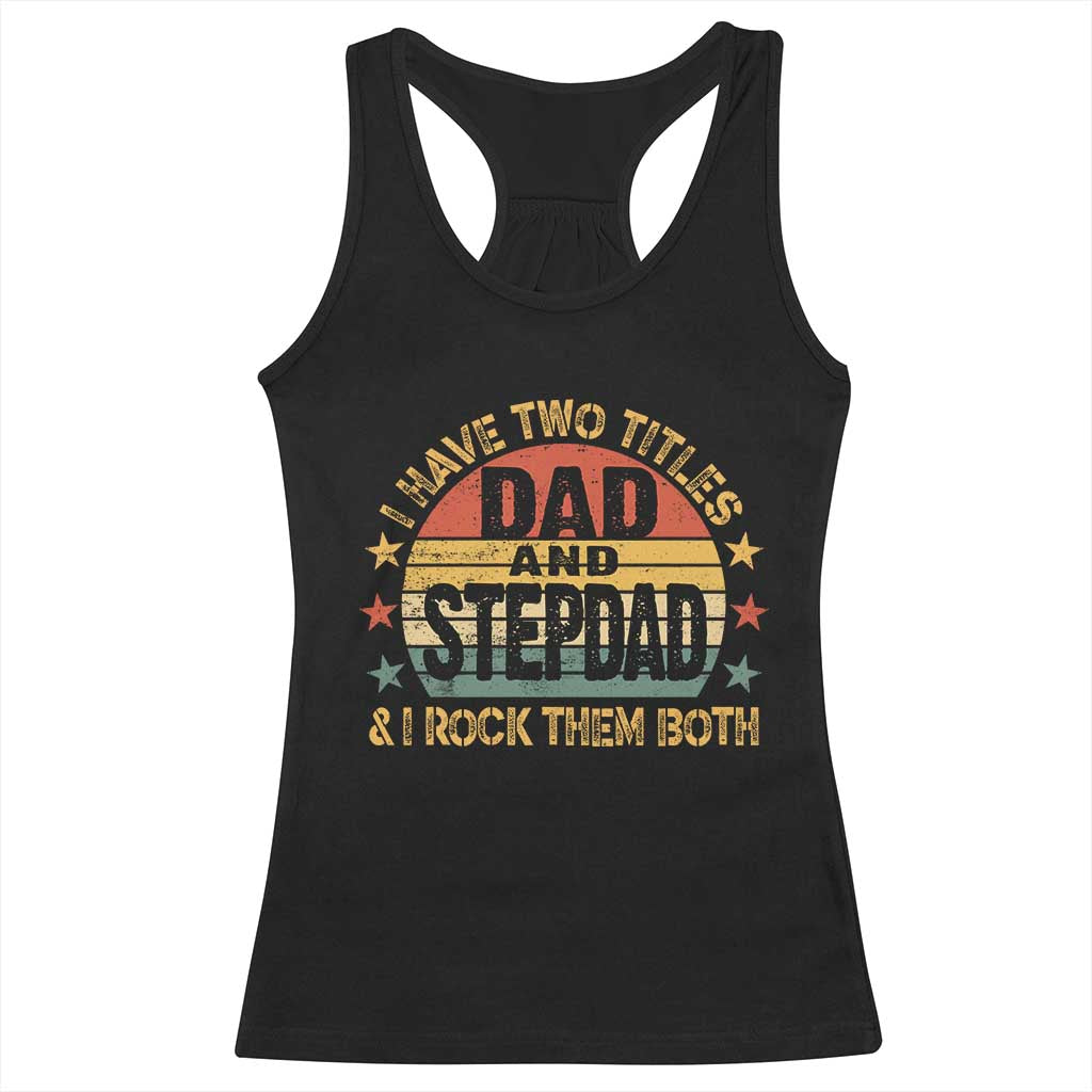 Bonus Dad Racerback Tank Top Retro I Have Two Titles Dad And Stepdad Rock Them Both TS10 Black Print Your Wear