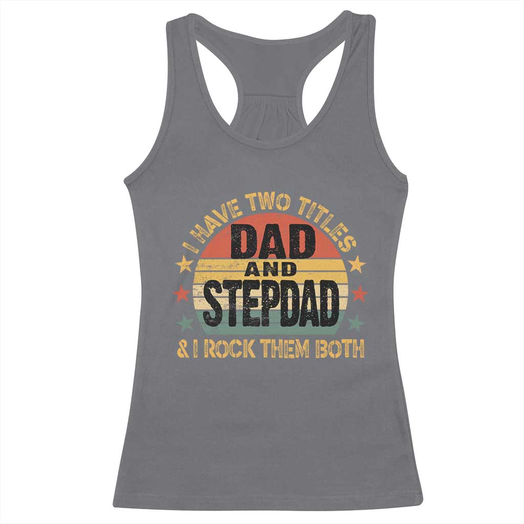 Bonus Dad Racerback Tank Top Retro I Have Two Titles Dad And Stepdad Rock Them Both TS10 Charcoal Print Your Wear