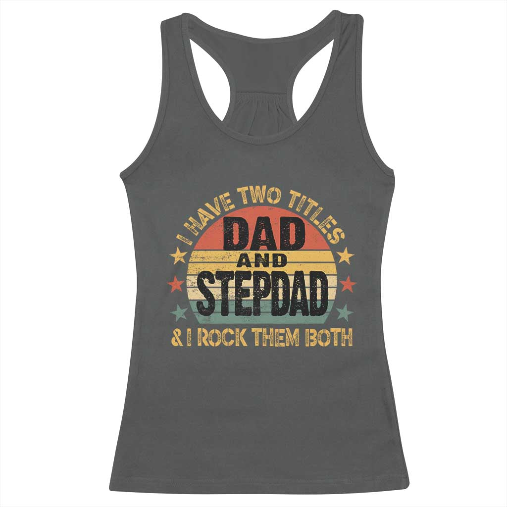 Bonus Dad Racerback Tank Top Retro I Have Two Titles Dad And Stepdad Rock Them Both TS10 Dark Heather Print Your Wear