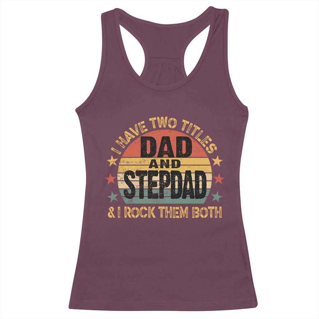 Bonus Dad Racerback Tank Top Retro I Have Two Titles Dad And Stepdad Rock Them Both TS10 Maroon Print Your Wear