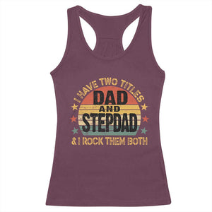 Bonus Dad Racerback Tank Top Retro I Have Two Titles Dad And Stepdad Rock Them Both TS10 Maroon Print Your Wear