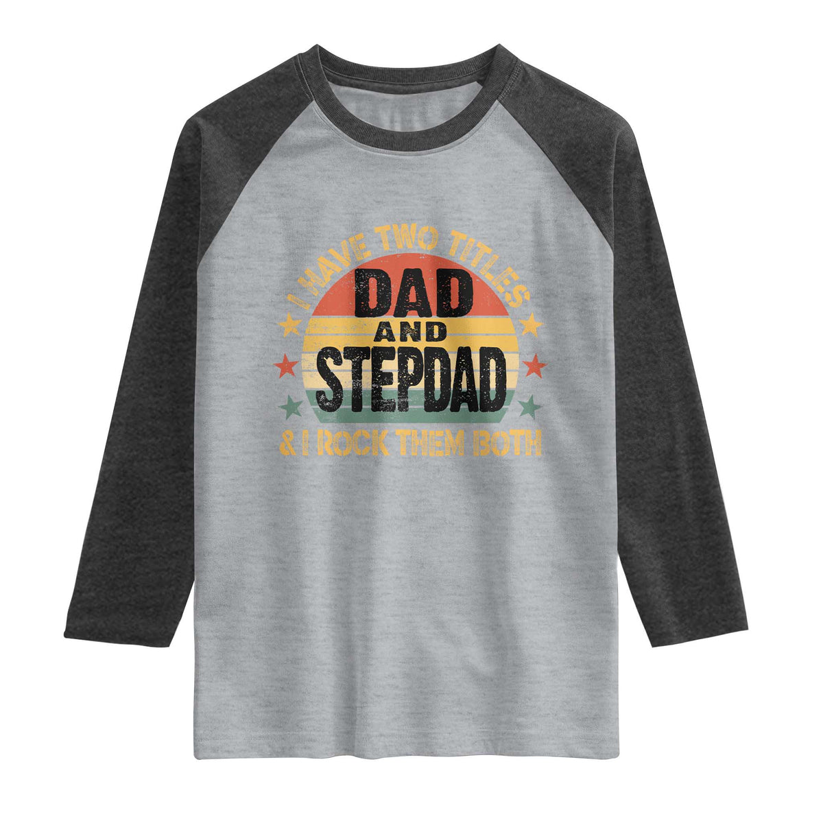 Bonus Dad Raglan Shirt Retro I Have Two Titles Dad And Stepdad Rock Them Both TS10 Heather Gray Heather Charcoal Print Your Wear