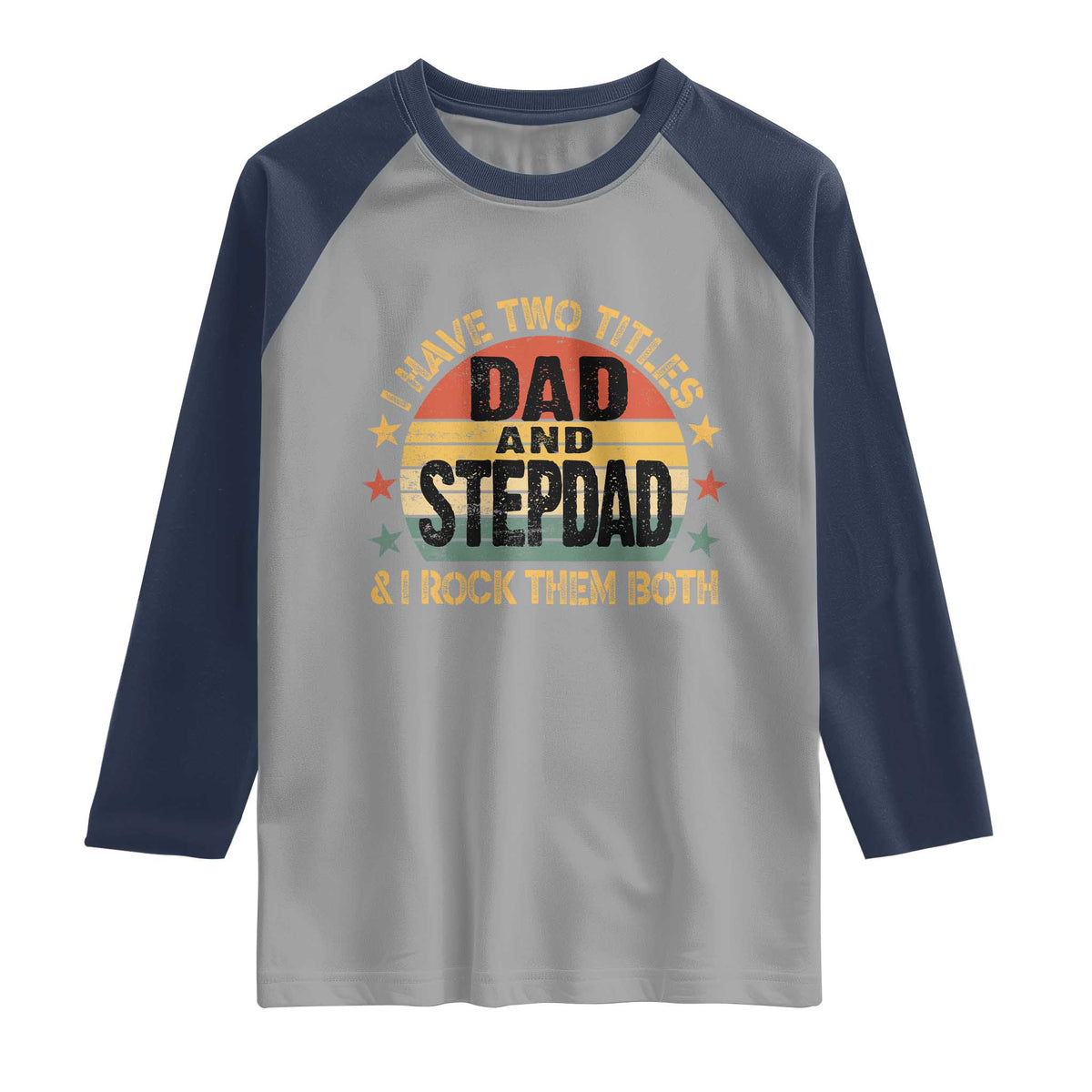 Bonus Dad Raglan Shirt Retro I Have Two Titles Dad And Stepdad Rock Them Both TS10 Sport Gray Navy Print Your Wear