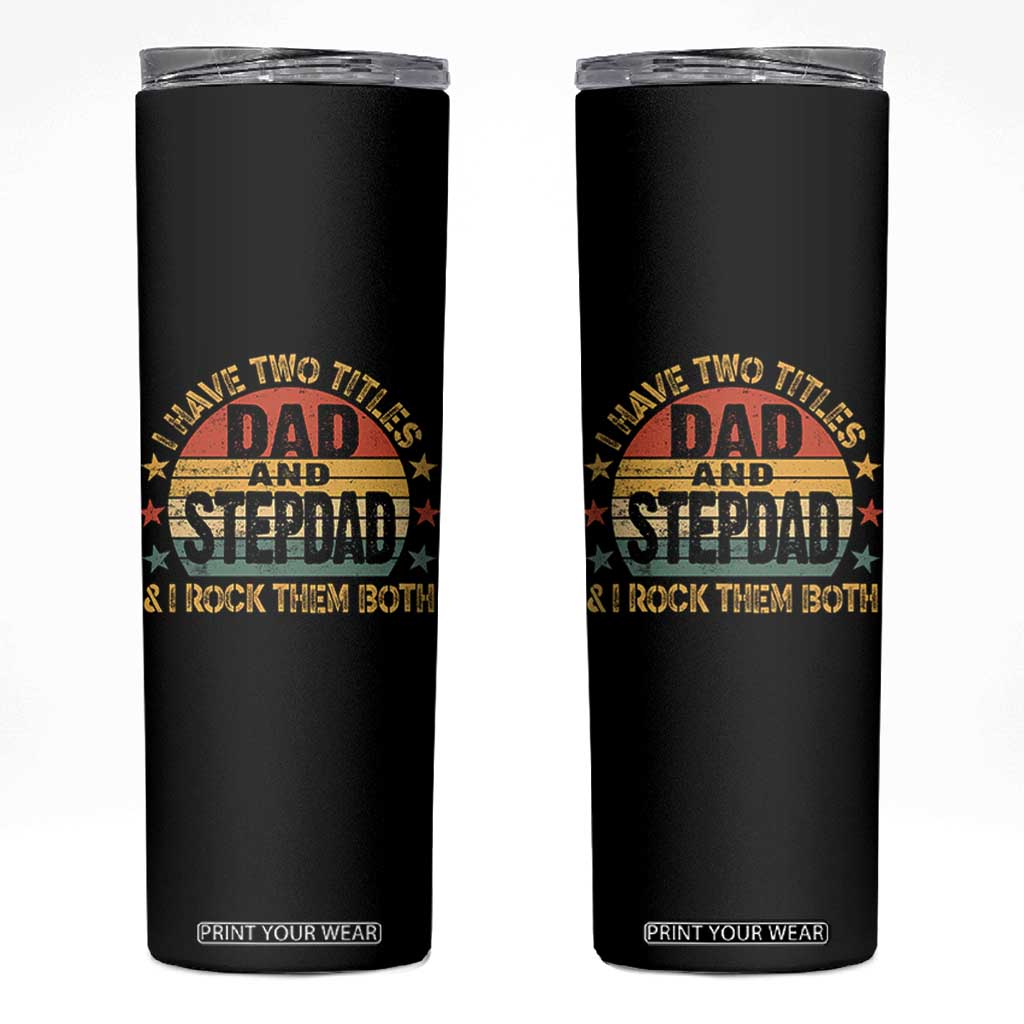 Bonus Dad Skinny Tumbler Retro I Have Two Titles Dad And Stepdad Rock Them Both TS10 Black Print Your Wear