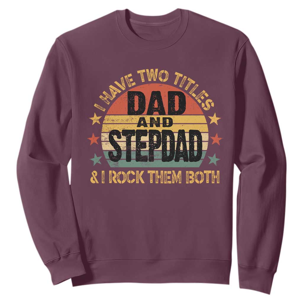 Bonus Dad Sweatshirt Retro I Have Two Titles Dad And Stepdad Rock Them Both TS10 Maroon Print Your Wear