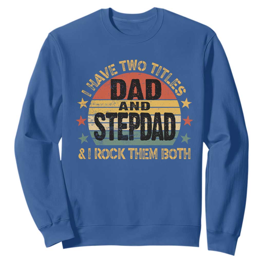 Bonus Dad Sweatshirt Retro I Have Two Titles Dad And Stepdad Rock Them Both TS10 Royal Blue Print Your Wear