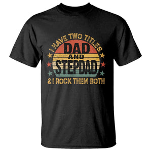 Bonus Dad T Shirt Retro I Have Two Titles Dad And Stepdad Rock Them Both TS10 Black Print Your Wear