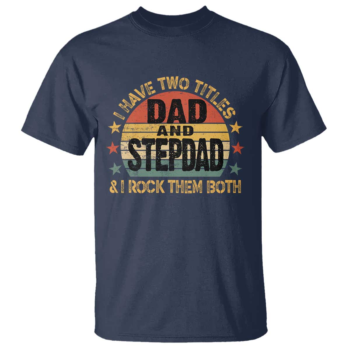 Bonus Dad T Shirt Retro I Have Two Titles Dad And Stepdad Rock Them Both TS10 Navy Print Your Wear
