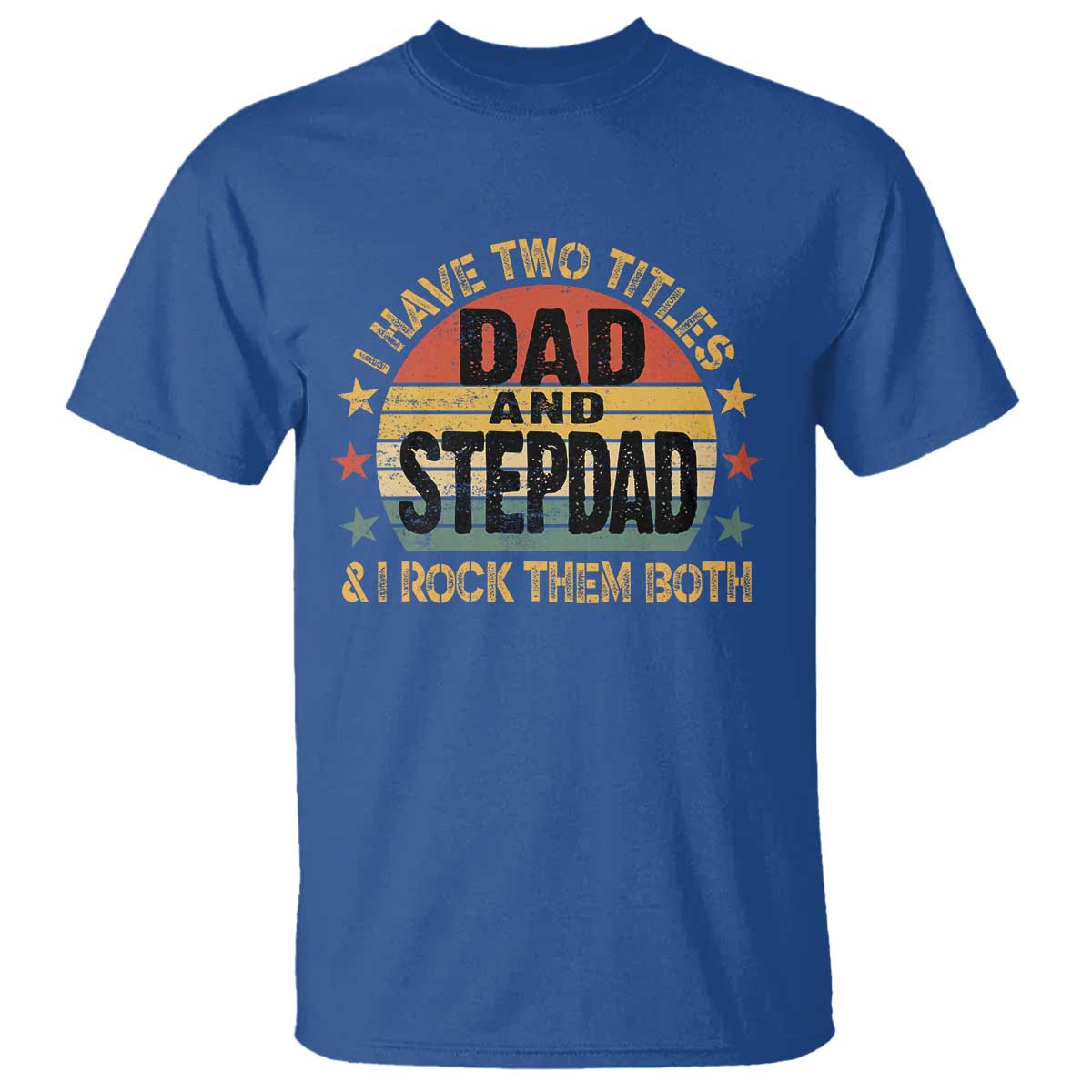 Bonus Dad T Shirt Retro I Have Two Titles Dad And Stepdad Rock Them Both TS10 Royal Blue Print Your Wear