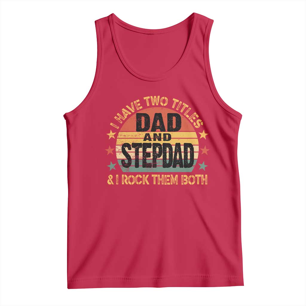 Bonus Dad Tank Top Retro I Have Two Titles Dad And Stepdad Rock Them Both TS10 Red Print Your Wear