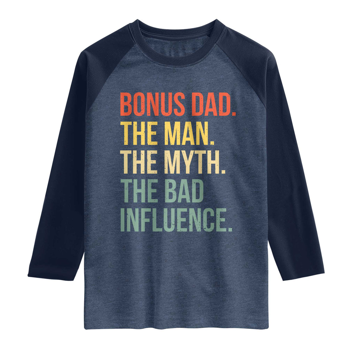 Bonus Dad Raglan Shirt The Man Myth Bad Influence Funny Step Dad TS10 Heather Denim Navy Print Your Wear