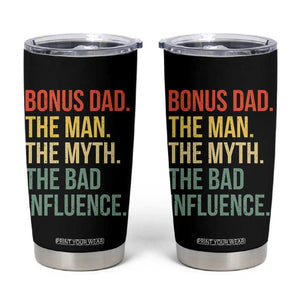 Bonus Dad Tumbler Cup The Man Myth Bad Influence Funny Step Dad TS10 Black Print Your Wear