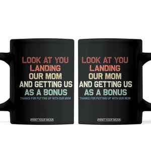 Bonus Dad Coffee Mug Funny Step Dad Look At You Landing Our Mom Getting Us As A Bonus TS10 Black Print Your Wear
