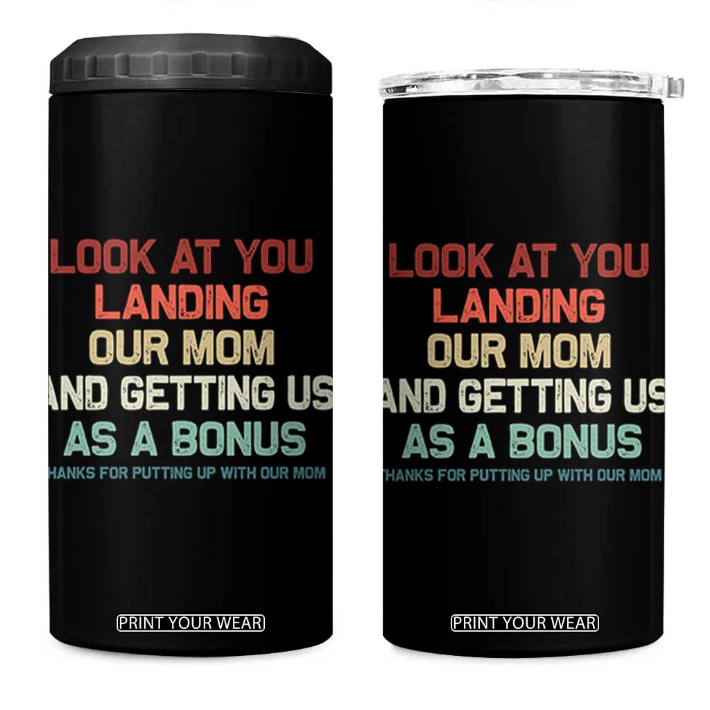 Bonus Dad 4 in 1 Can Cooler Tumbler Funny Step Dad Look At You Landing Our Mom Getting Us As A Bonus TS10 One Size: 16 oz Black Print Your Wear