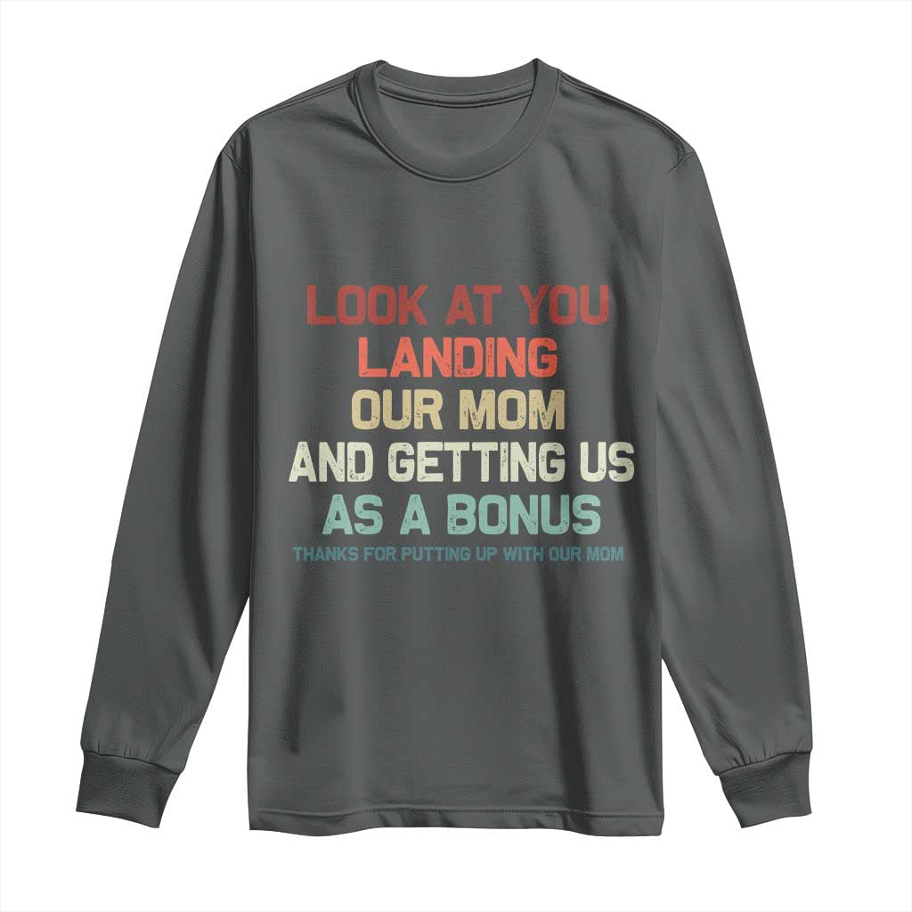 Bonus Dad Long Sleeve Shirt Funny Step Dad Look At You Landing Our Mom Getting Us As A Bonus TS10 Dark Heather Print Your Wear