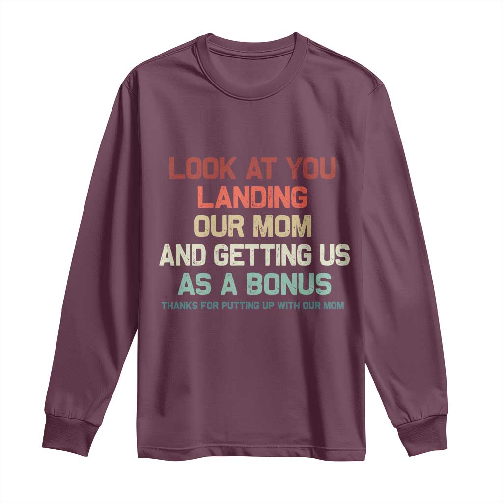 Bonus Dad Long Sleeve Shirt Funny Step Dad Look At You Landing Our Mom Getting Us As A Bonus TS10 Maroon Print Your Wear