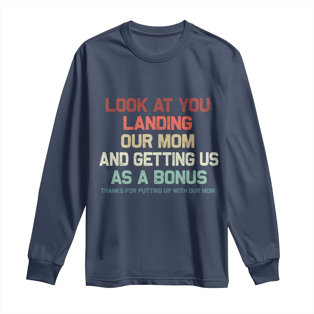 Bonus Dad Long Sleeve Shirt Funny Step Dad Look At You Landing Our Mom Getting Us As A Bonus TS10 Navy Print Your Wear