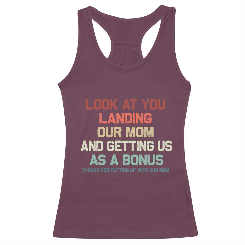 Bonus Dad Racerback Tank Top Funny Step Dad Look At You Landing Our Mom Getting Us As A Bonus TS10 Maroon Print Your Wear