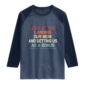 Bonus Dad Raglan Shirt Funny Step Dad Look At You Landing Our Mom Getting Us As A Bonus TS10 Heather Denim Navy Print Your Wear