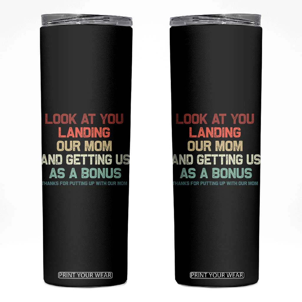 Bonus Dad Skinny Tumbler Funny Step Dad Look At You Landing Our Mom Getting Us As A Bonus TS10 Black Print Your Wear