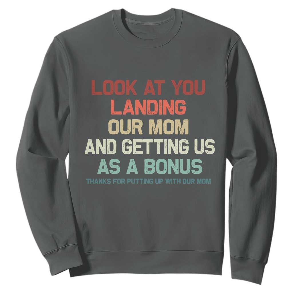 Bonus Dad Sweatshirt Funny Step Dad Look At You Landing Our Mom Getting Us As A Bonus TS10 Dark Heather Print Your Wear