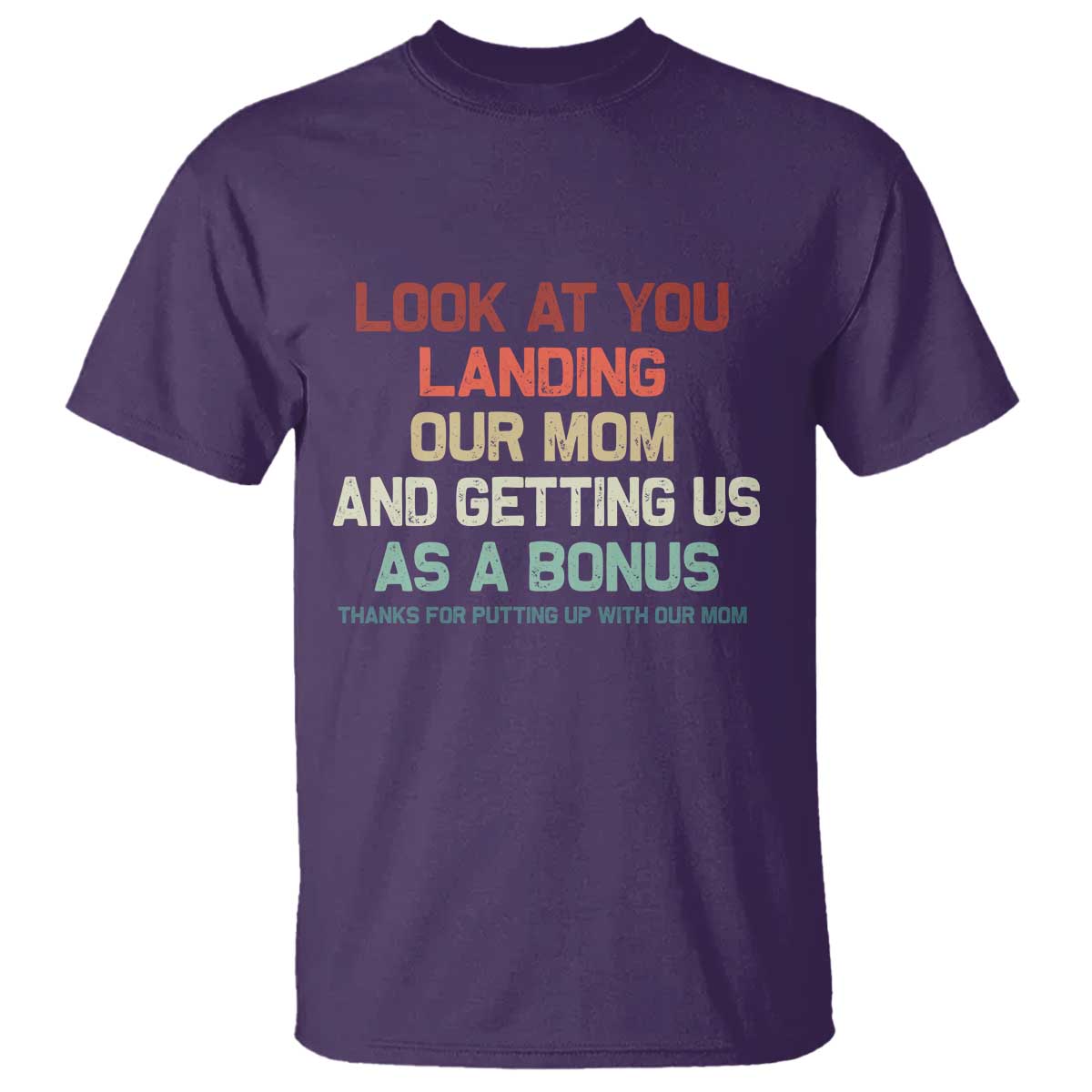 Bonus Dad T Shirt Funny Step Dad Look At You Landing Our Mom Getting Us As A Bonus TS10 Purple Print Your Wear