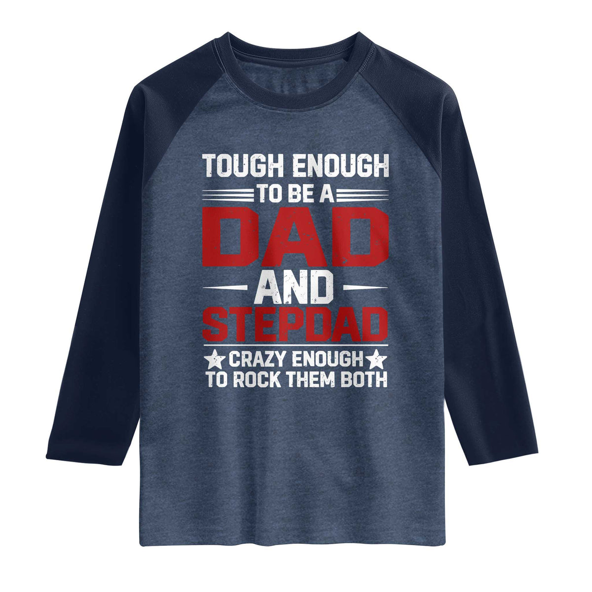 Bonus Dad Raglan Shirt Dad And Stepdad Fathers Day TS10 Heather Denim Navy Print Your Wear
