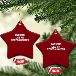 Awesome Like My Step Daughters Ceramic Ornament Funny Stepdad Stepmom Gifts TS10 Print Your Wear